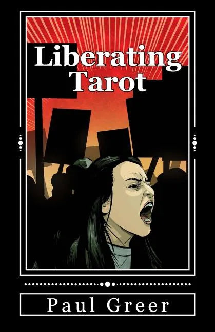 Liberating Tarot: Engaging with Self and Society through a Deck of Cards - Paperback