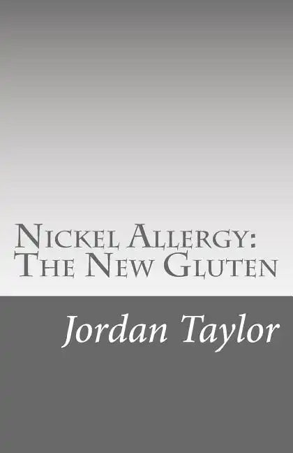 Nickel Allergy: The New Gluten - Paperback