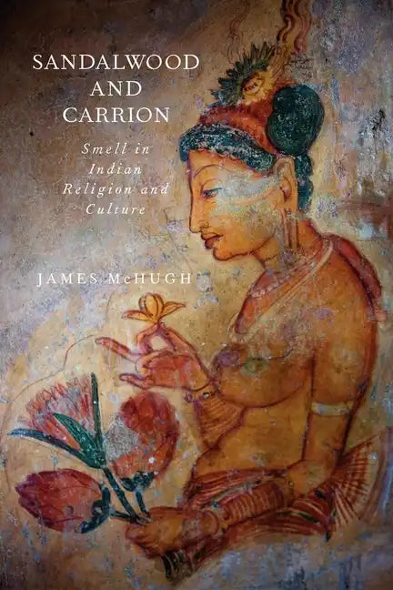 Sandalwood and Carrion: Smell in Indian Religion and Culture - Paperback