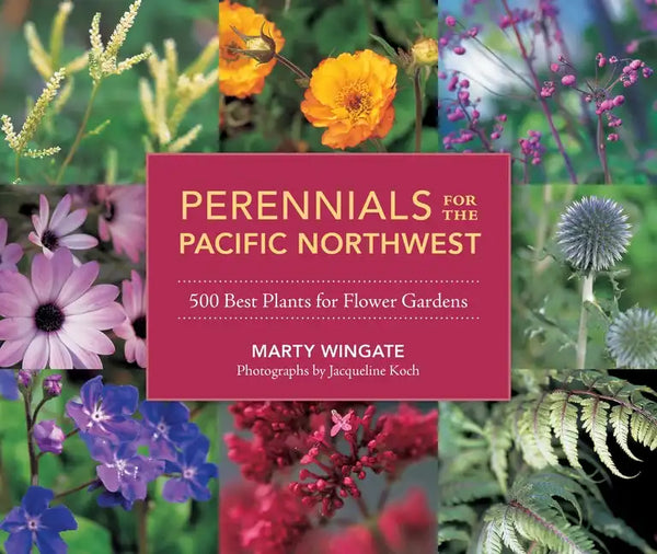 Perennials for the Pacific Northwest: 500 Best Plants for Flower Gardens - Paperback