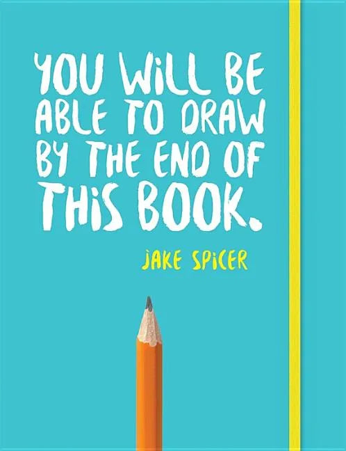 You Will Be Able to Draw by the End of This Book - Paperback