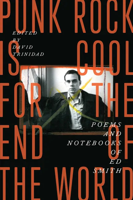 Punk Rock Is Cool for the End of the World: Poems and Notebooks of Ed Smith - Paperback
