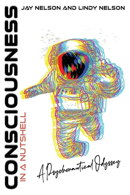 Consciousness in a Nutshell: A Psychonautical Odyssey - Paperback