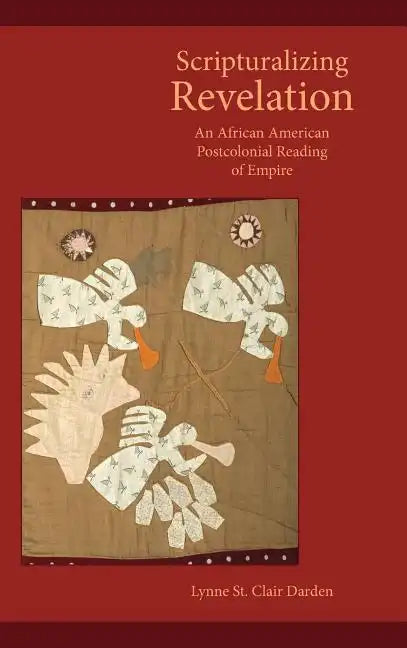 Scripturalizing Revelation: An African American Postcolonial Reading of Empire - Hardcover