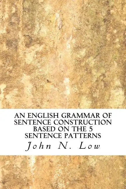 An English Grammar of Sentence Construction Based on the 5 Sentence Patterns - Paperback