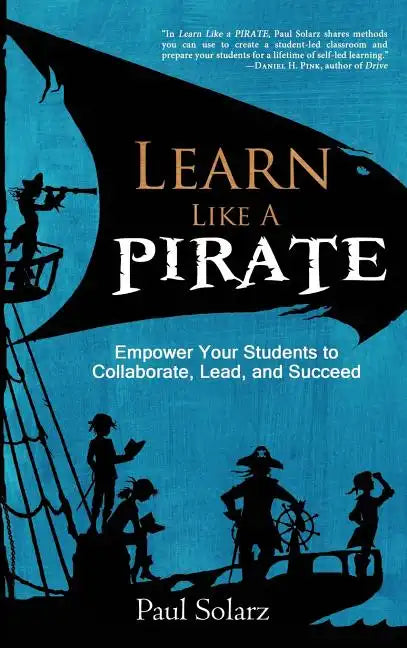 Learn Like a PIRATE: Empower Your Students to Collaborate, Lead, and Succeed - Hardcover