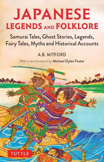 Japanese Legends and Folklore: Samurai Tales, Ghost Stories, Legends, Fairy Tales and Historical Accounts - Paperback