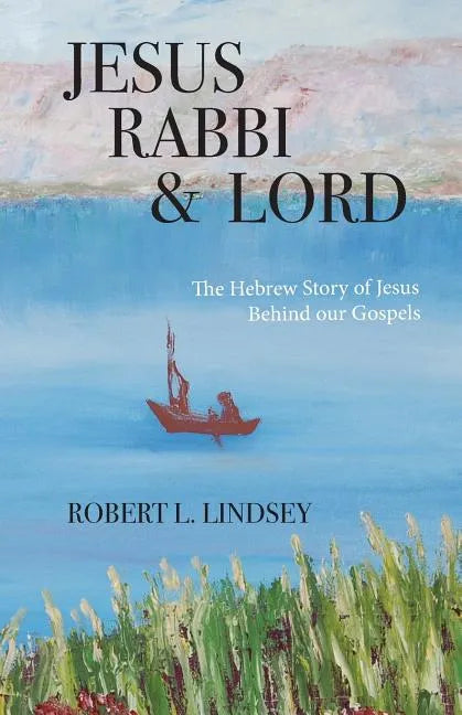 Jesus Rabbi and Lord: The Hebrew Story of Jesus Behind our Gospels - Paperback