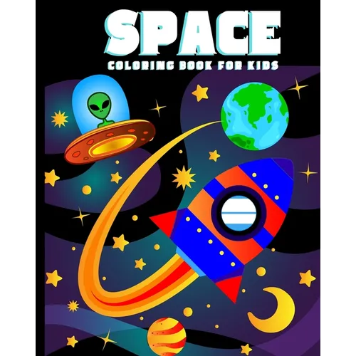 Space Coloring Book for Kids: Amazing Outer Space Coloring Book with Planets, Spaceships, Rockets, Astronauts and More for Children 4-8 (Childrens B - Paperback