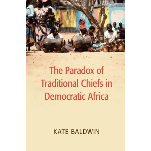 The Paradox of Traditional Chiefs in Democratic Africa - Paperback