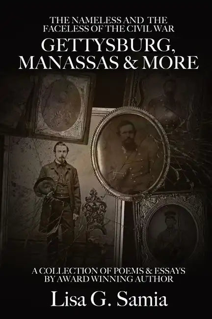 The NAMELESS & the FACELESS of the CIVIL WAR, Gettysburg, Manassas and More: BOOK THREE: A Collection of Poems, Essays and Photos - Paperback