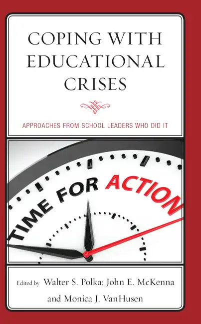 Coping with Educational Crises: Approaches from School Leaders Who Did It - Hardcover