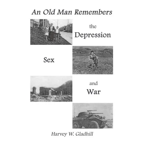 An Old Man Remembers the Depression, Sex and War - Paperback