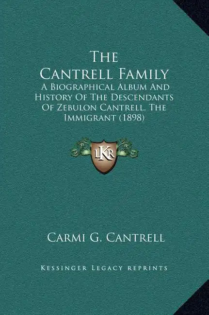 The Cantrell Family: A Biographical Album and History of the Descendants of Zebulon Cantrell, the Immigrant (1898) - Hardcover
