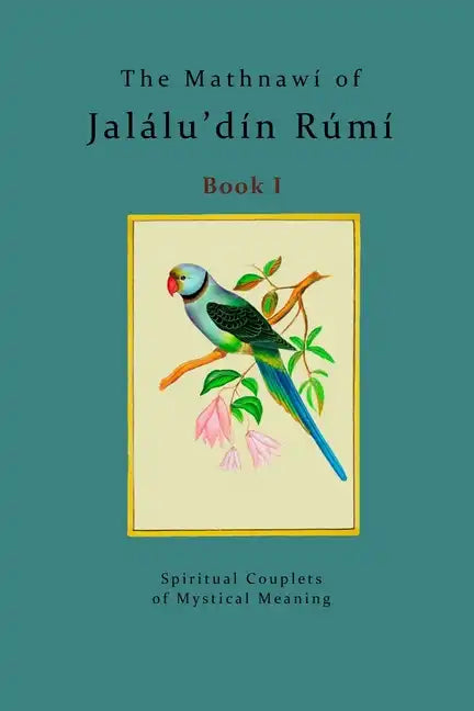 The Mathnawí of Jalálu'dín Rúmí - Book 1: The spiritual couplets of Jalálu'dín Rúmí - Book 1 - Paperback