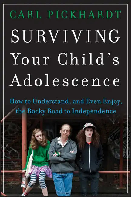 Surviving Your Child's Adolescence: How to Understand, and Even Enjoy, the Rocky Road to Independence - Paperback