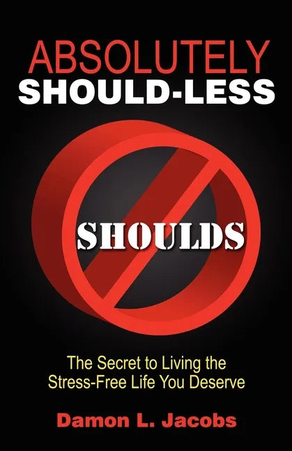 Absolutely Should-Less: The Secret to Living the Stress-Free Life You Deserve - Paperback
