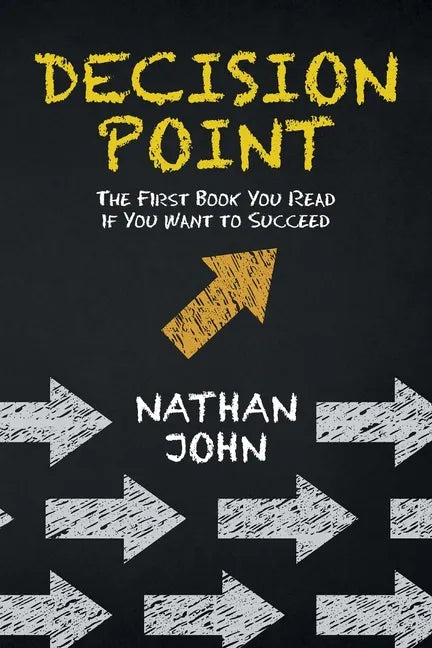 Decision Point: The First Book You Read If You Want to Succeed - Paperback