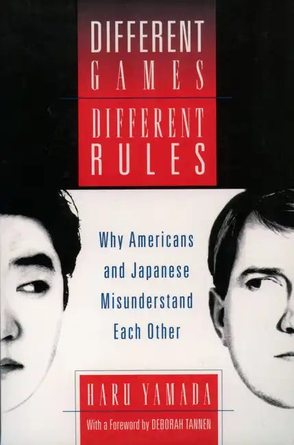 Different Games, Different Rules: Why Americans and Japanese Misunderstand Each Other - Paperback