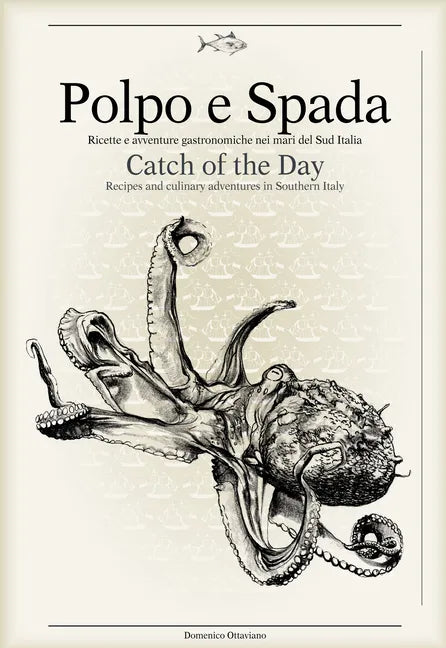 Polpo E Spada: Catch of the Day: Recipes and Culinary Adventures in Southern Italy - Hardcover