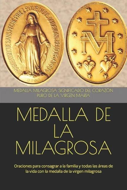 Medalla de la Milagrosa: Oraciones para consagrar a la familia y todas las áreas de la vida con la medalla de la virgen milagrosa - Paperback