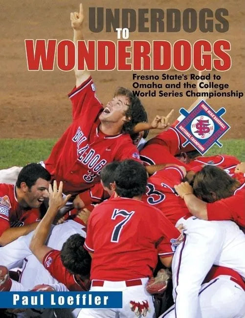 Underdogs to Wonderdogs: Fresno State's Road to Omaha and the College World Series Championship - Hardcover