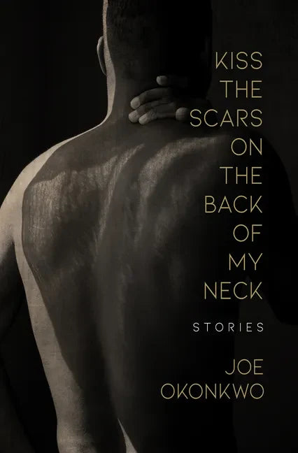 Kiss the Scars on the Back of My Neck: Stories - Paperback