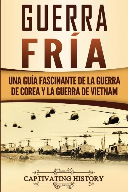 Guerra fría: Una guía fascinante de la guerra de Corea y la guerra de Vietnam - Paperback