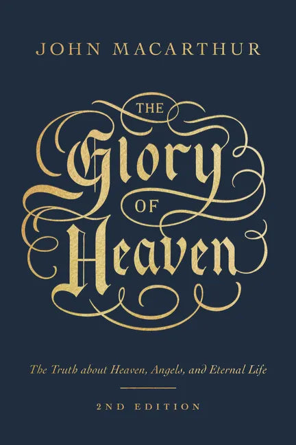 The Glory of Heaven: The Truth about Heaven, Angels, and Eternal Life (Second Edition) - Paperback