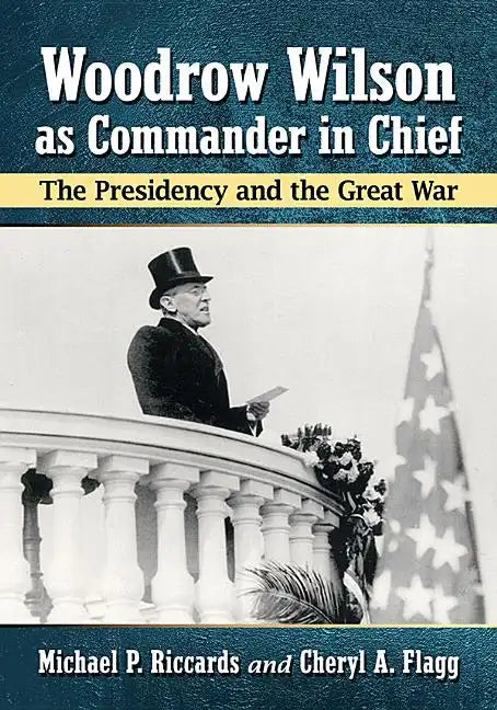 Woodrow Wilson as Commander in Chief: The Presidency and the Great War - Paperback
