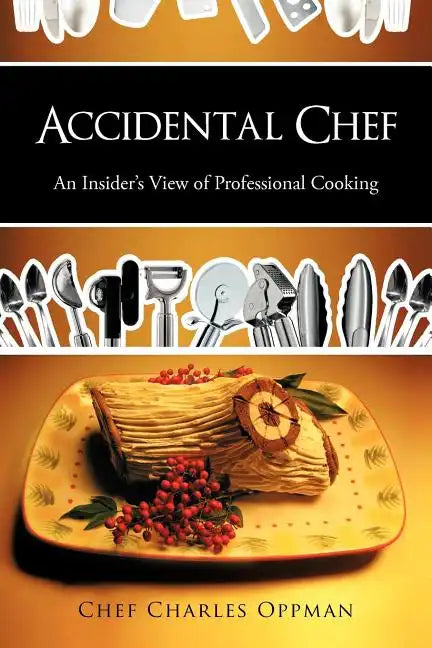 Accidental Chef: An Insider's View of Professional Cooking - Paperback