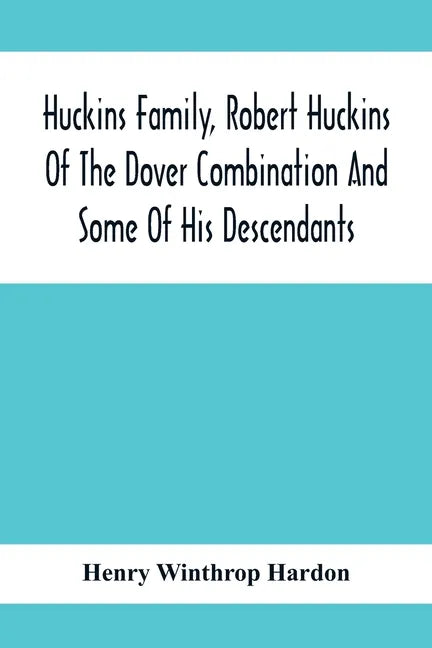 Huckins Family, Robert Huckins Of The Dover Combination And Some Of His Descendants: A Reprint With Corrections And Considerable Additions, Including - Paperback
