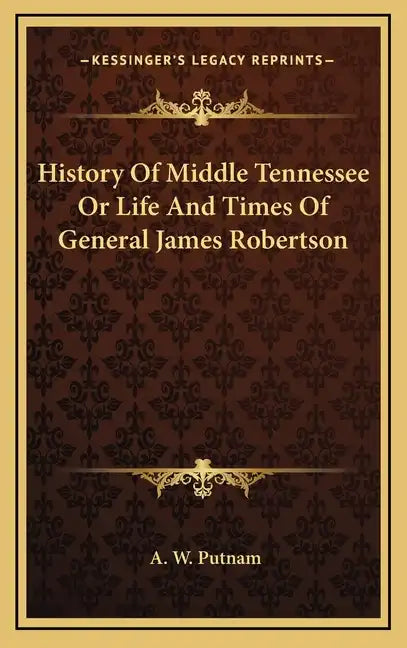 History of Middle Tennessee or Life and Times of General James Robertson - Hardcover