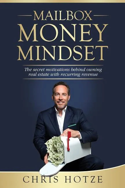 Mailbox Money Mindset: The secret motivations behind owning real estate with recurring revenue - Paperback