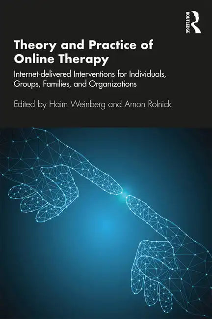 Theory and Practice of Online Therapy: Internet-Delivered Interventions for Individuals, Groups, Families, and Organizations - Paperback