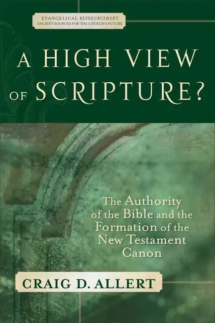 A High View of Scripture?: The Authority of the Bible and the Formation of the New Testament Canon - Paperback