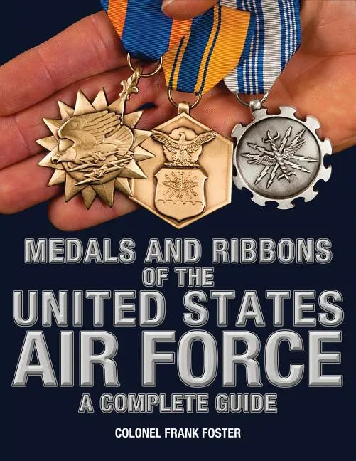 Medals and Ribbons of the United States Air Force-A Complete Guide - Paperback