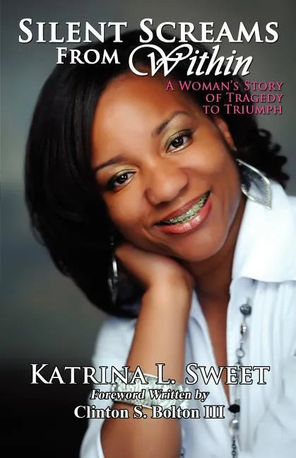 Silent Screams from Within: A Woman's Story of Tragedy to Triumph - Paperback