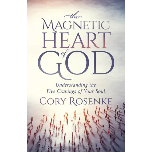 The Magnetic Heart of God: Understanding the Five Cravings of Your Soul - Paperback