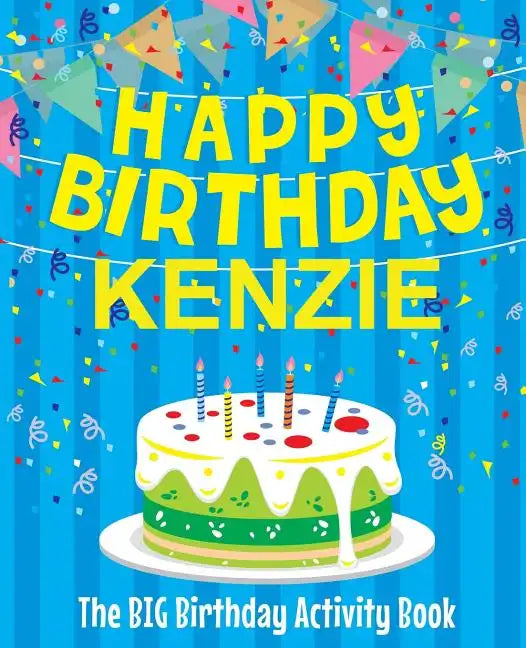 Happy Birthday Kenzie - The Big Birthday Activity Book: Personalized Children's Activity Book - Paperback