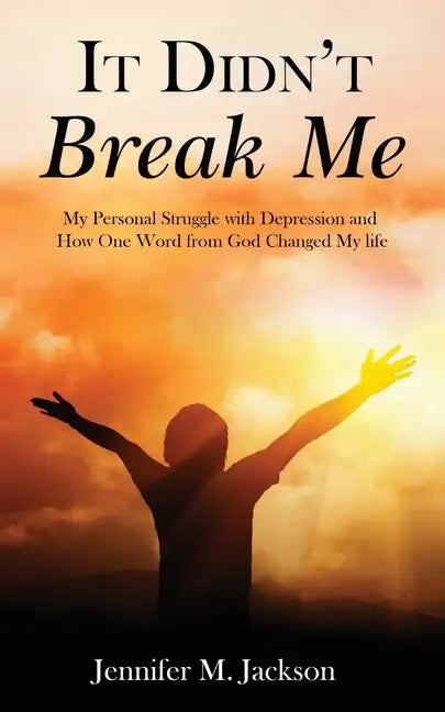 It Didn't Break Me: My Personal Struggle with Depression and How One Word from God Changed My Life - Paperback