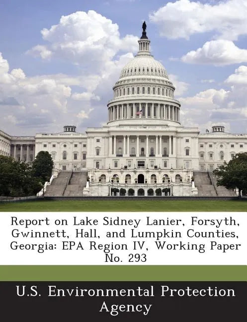 Report on Lake Sidney Lanier, Forsyth, Gwinnett, Hall, and Lumpkin Counties, Georgia: EPA Region IV, Working Paper No. 293 - Paperback