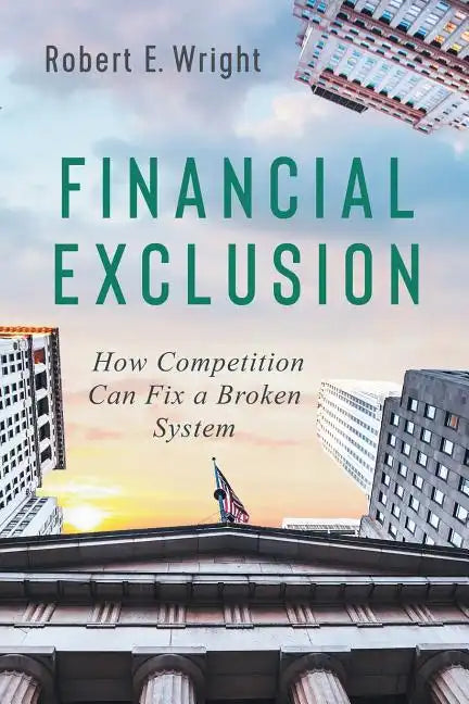 Financial Exclusion: How Competition Can Fix a Broken System - Paperback