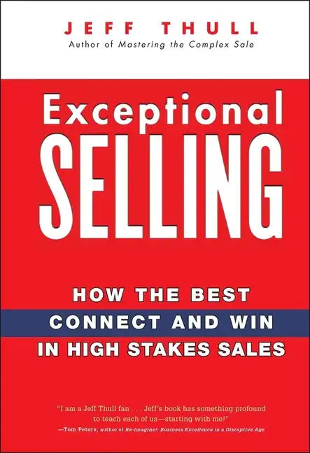 Exceptional Selling: How the Best Connect and Win in High Stakes Sales - Hardcover