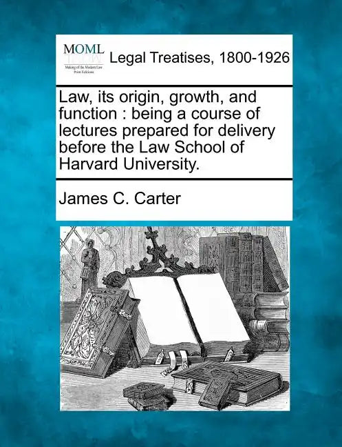 Law, Its Origin, Growth, and Function: Being a Course of Lectures Prepared for Delivery Before the Law School of Harvard University. - Paperback