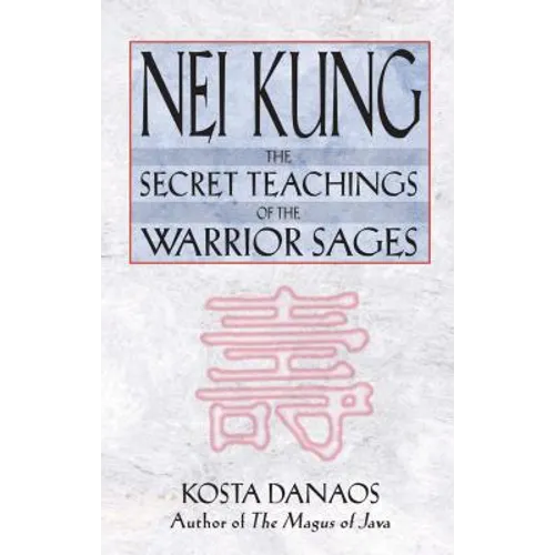 Nei Kung: The Secret Teachings of the Warrior Sages - Paperback