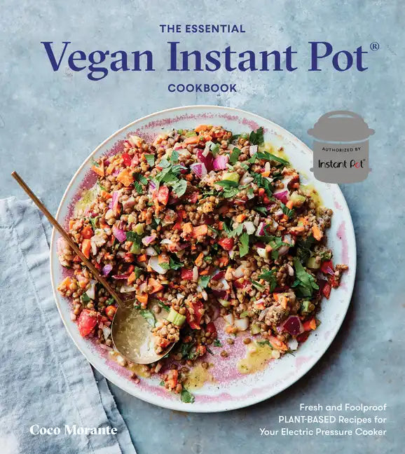 The Essential Vegan Instant Pot Cookbook: Fresh and Foolproof Plant-Based Recipes for Your Electric Pressure Cooker - Hardcover