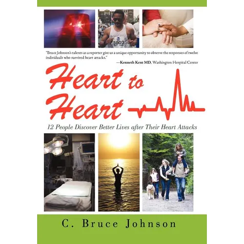 Heart to Heart: 12 People Discover Better Lives After Their Heart Attacks - Hardcover
