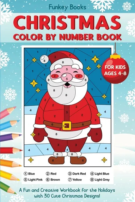 Christmas Color by Number Book for Kids Ages 4 to 8: A Fun and Creative Workbook for the Holidays with 30 Cute Christmas Designs - Paperback