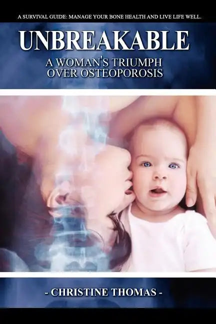 Unbreakable: A Women's Triumph Over Osteoporosis - Paperback